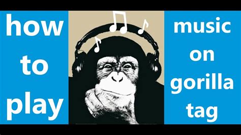 How to Play Music in Gorilla Tag: Exploring Creative Ways to Enhance Your Gorilla Experience