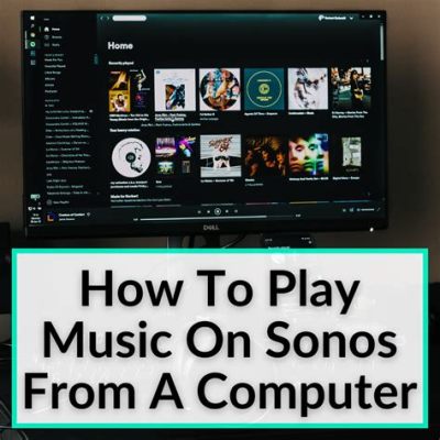 how to play music on sonos and what it means for the future of smart home technology