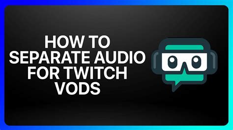 how to separate music from vods on twitch: exploring the nuances of live streaming audio