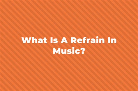 Refrain Meaning in Music: An Elaborate Exploration